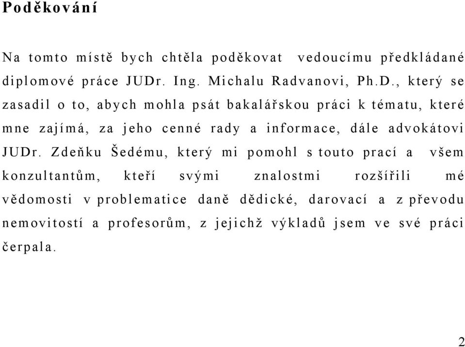 , který se zasadil o to, abych mohla psát bakalářskou práci k tématu, které mne zajímá, za jeho cenné rady a informace,