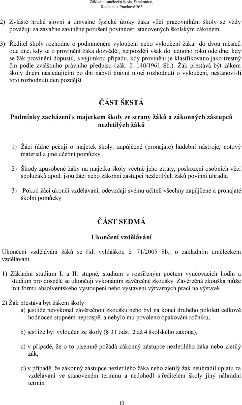 s výjimkou případu, kdy provinění je klasifikováno jako trestný čin podle zvláštního právního předpisu (zák. č. 140/1961 Sb.).