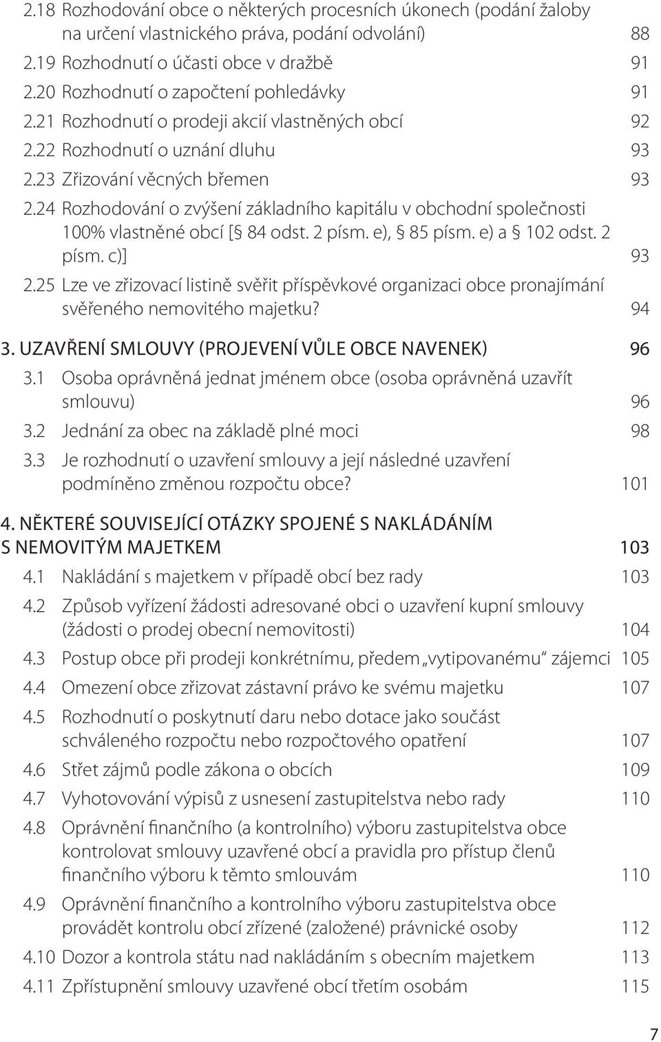 24 Rozhodování o zvýšení základního kapitálu v obchodní společnosti 100% vlastněné obcí [ 84 odst. 2 písm. e), 85 písm. e) a 102 odst. 2 písm. c)] 93 2.