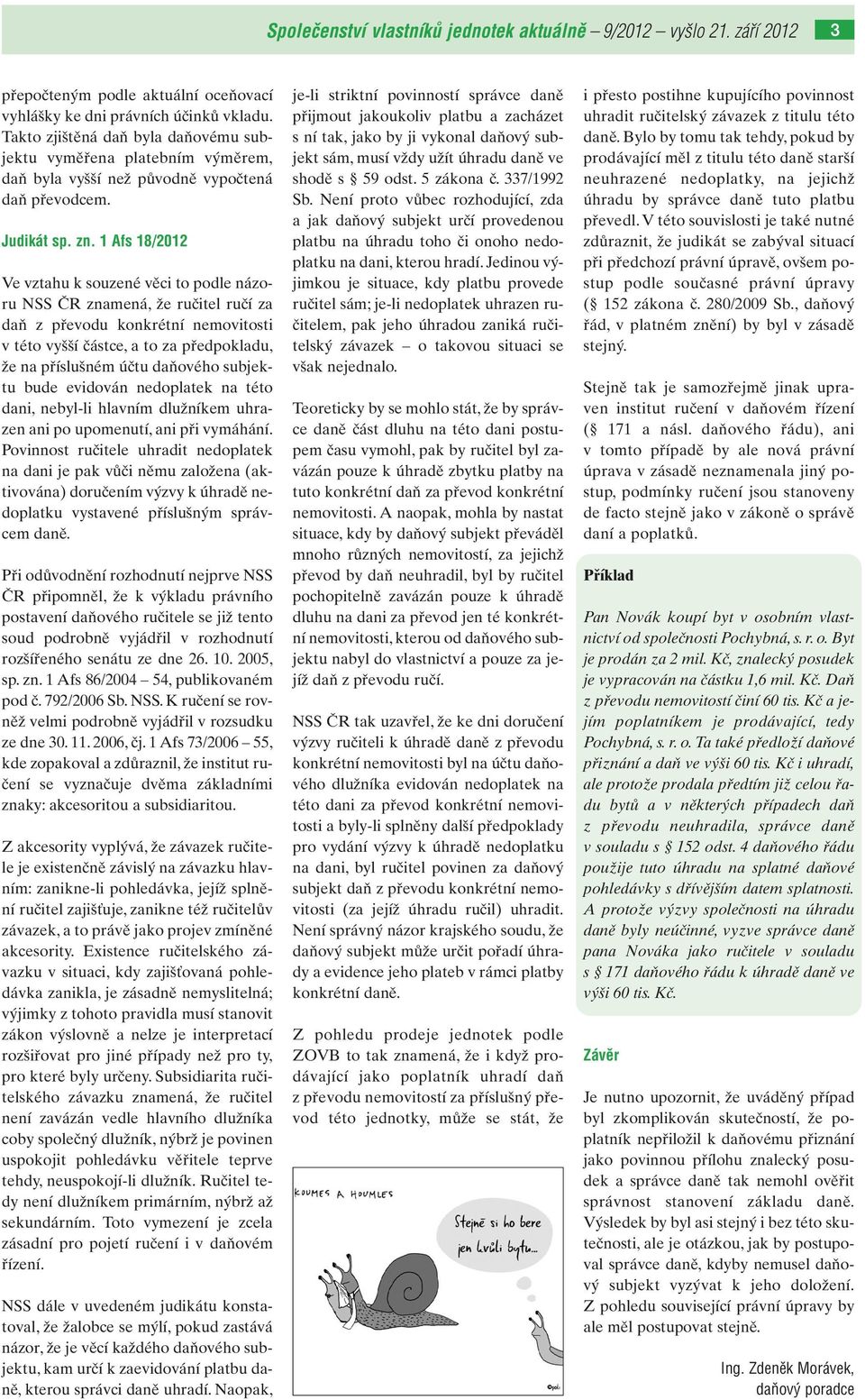 1 Afs 18/2012 Ve vztahu k souzené věci to podle názoru NSS ČR znamená, že ručitel ručí za daň z převodu konkrétní nemovitosti v této vyšší částce, a to za předpokladu, že na příslušném účtu daňového