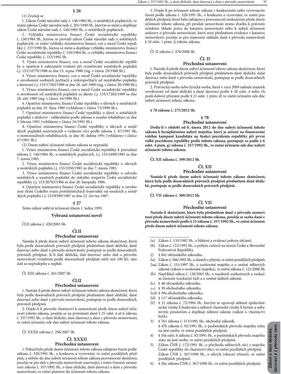 150/1984 Sb., kterou se provádí zákon České národní rady o notářských poplatcích, ve znění vyhlášky ministerstva financí, cen a mezd České republiky č. 237/1990 Sb.