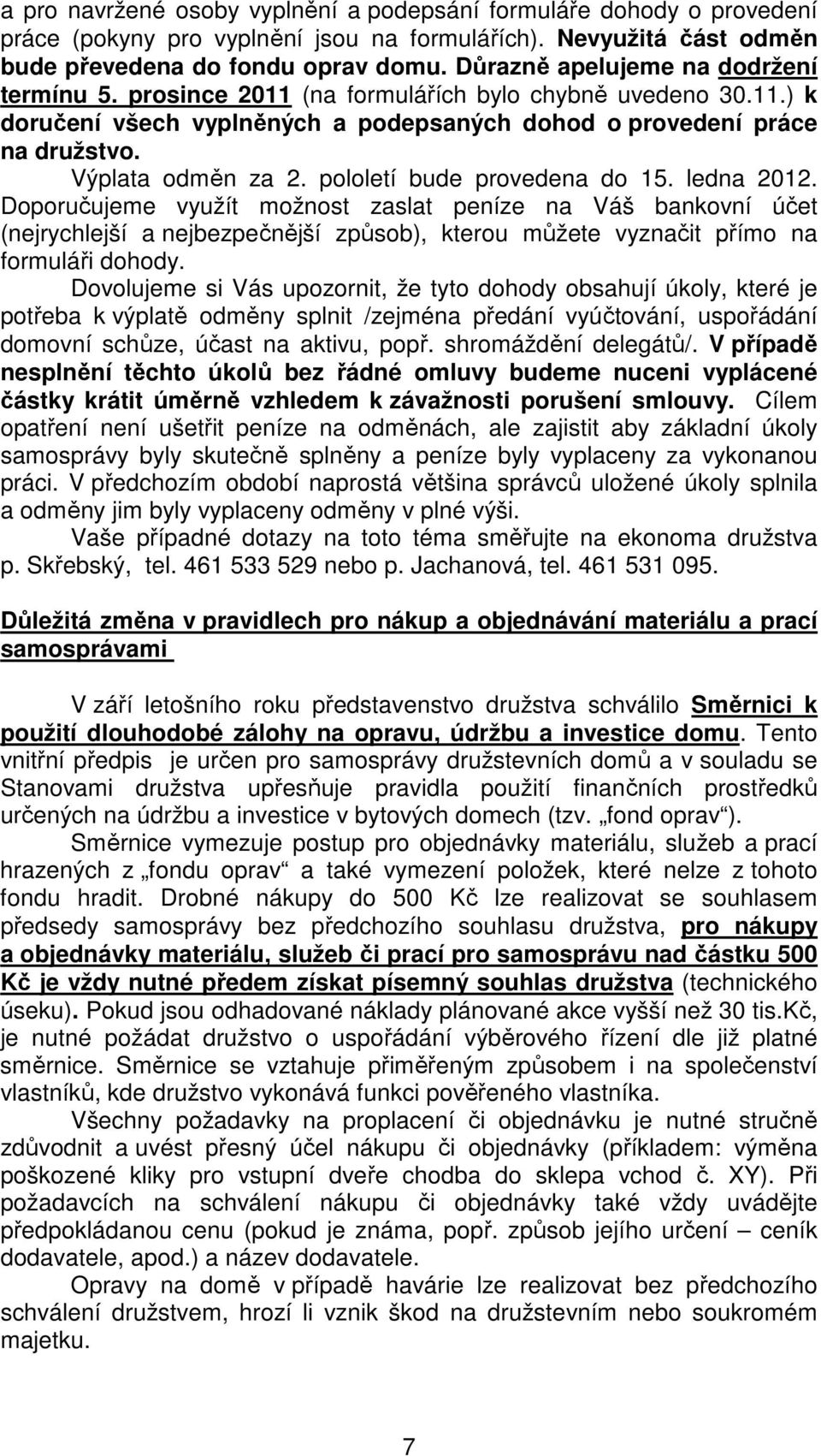 pololetí bude provedena do 15. ledna 2012. Doporučujeme využít možnost zaslat peníze na Váš bankovní účet (nejrychlejší a nejbezpečnější způsob), kterou můžete vyznačit přímo na formuláři dohody.