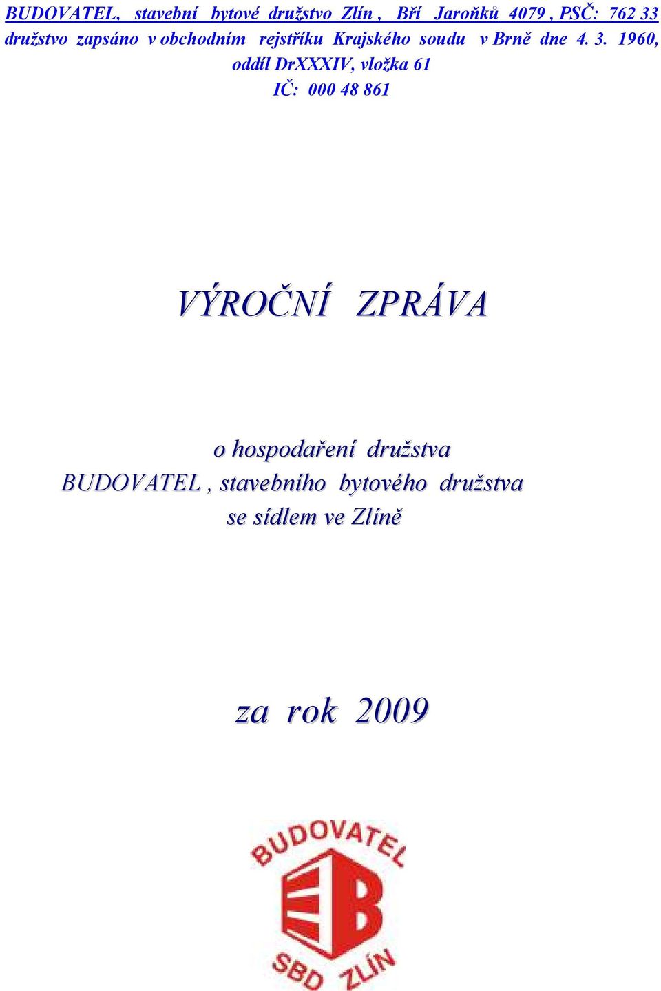 1960, oddíl DrXXXIV, vložka 61 IČ: 000 48 861 VÝROČNÍ ZPRÁVA o hospodaření