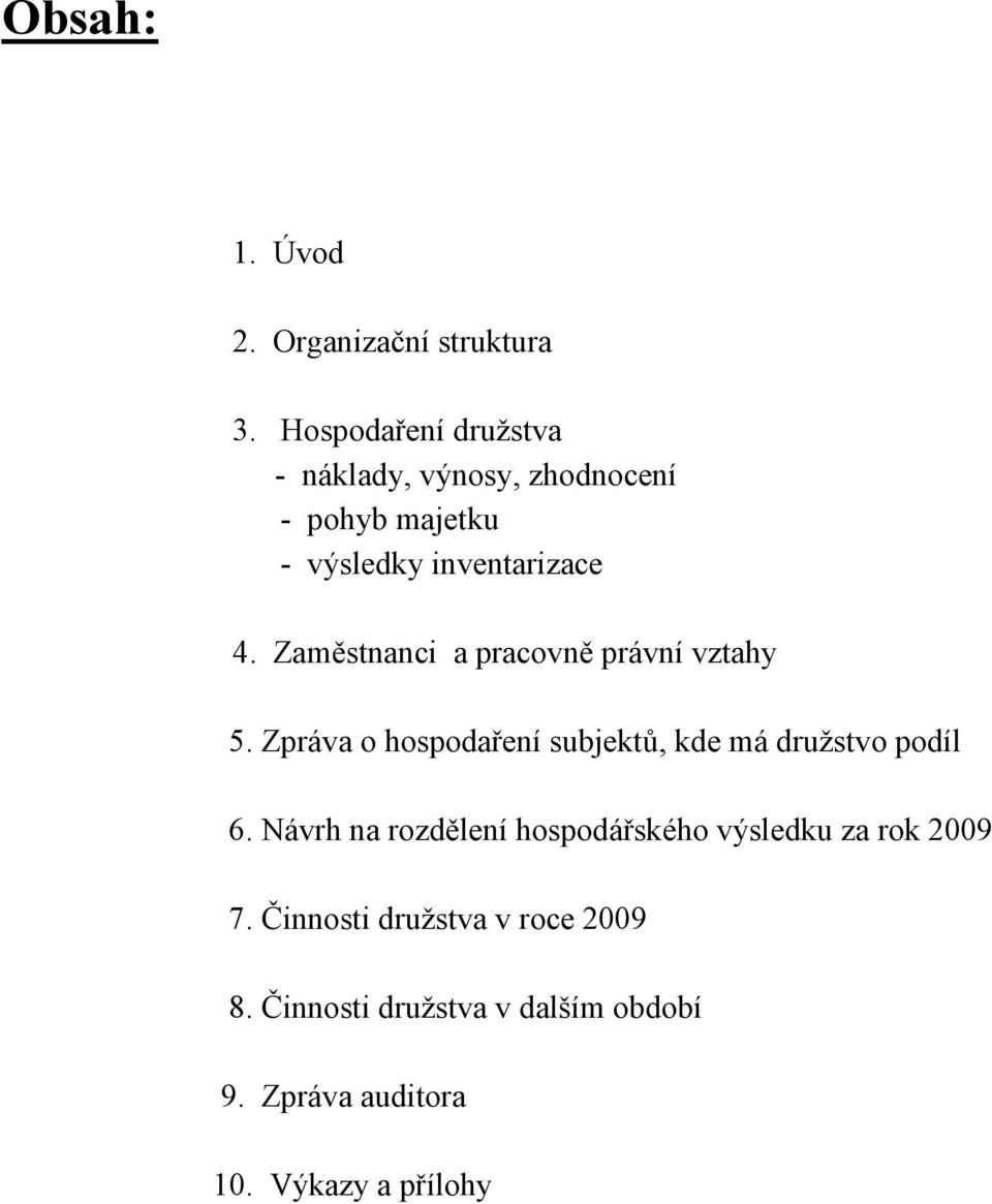 Zaměstnanci a pracovně právní vztahy 5. Zpráva o hospodaření subjektů, kde má družstvo podíl 6.