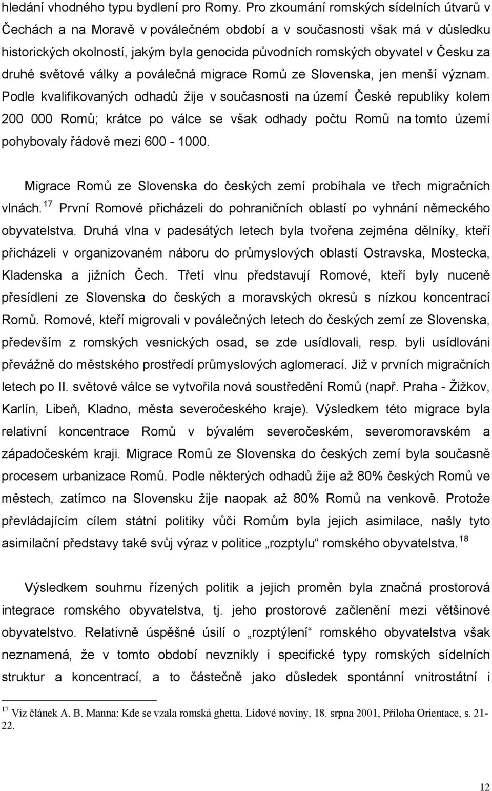 druhé světové války a poválečná migrace Romů ze Slovenska, jen menší význam.