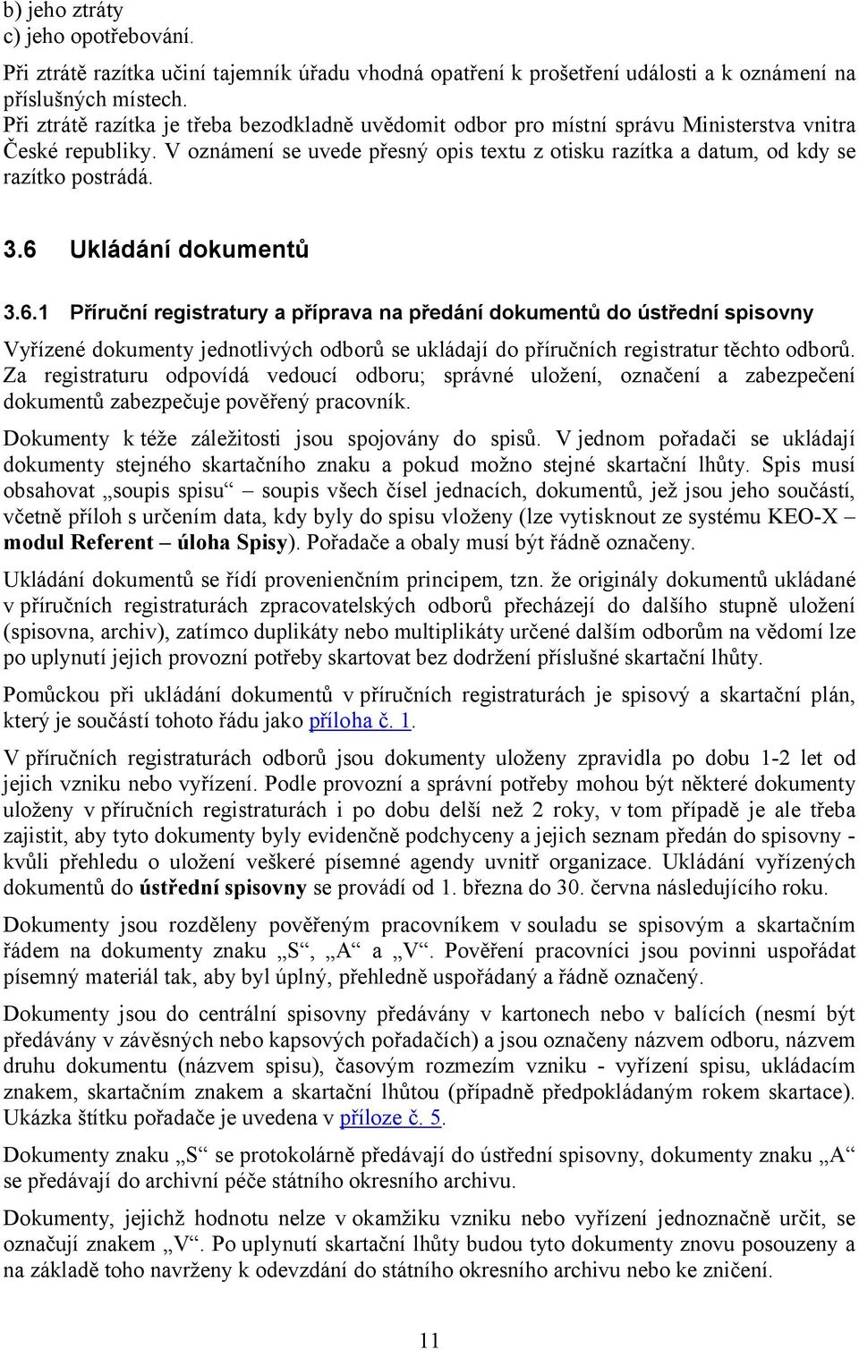 V oznámení se uvede přesný opis textu z otisku razítka a datum, od kdy se razítko postrádá. 3.6 