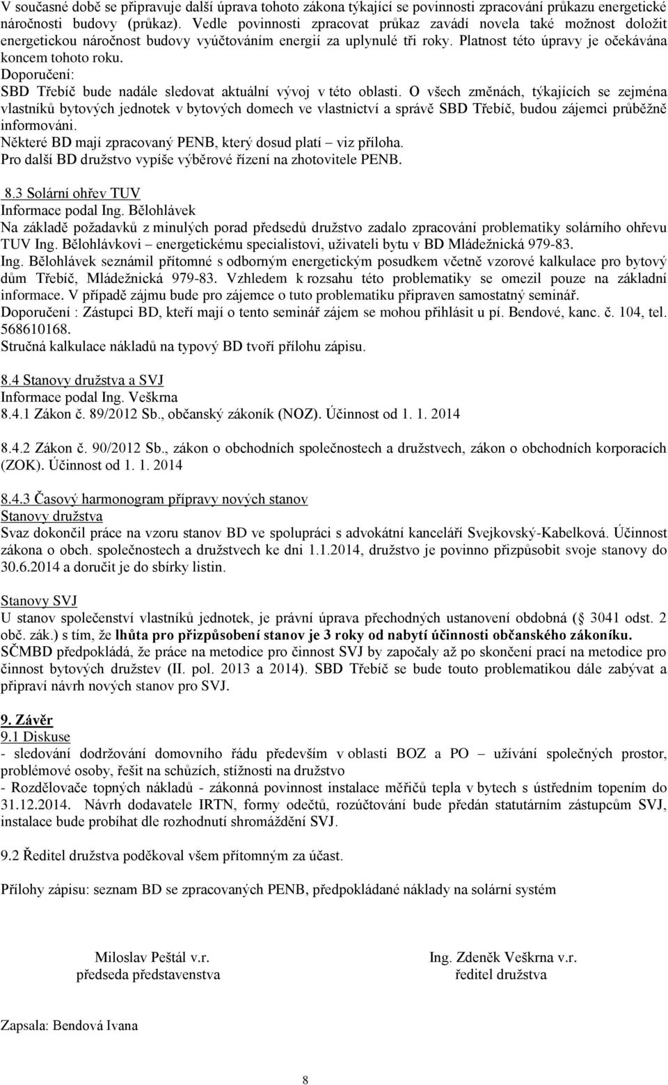 Doporučení: SBD Třebíč bude nadále sledovat aktuální vývoj v této oblasti.