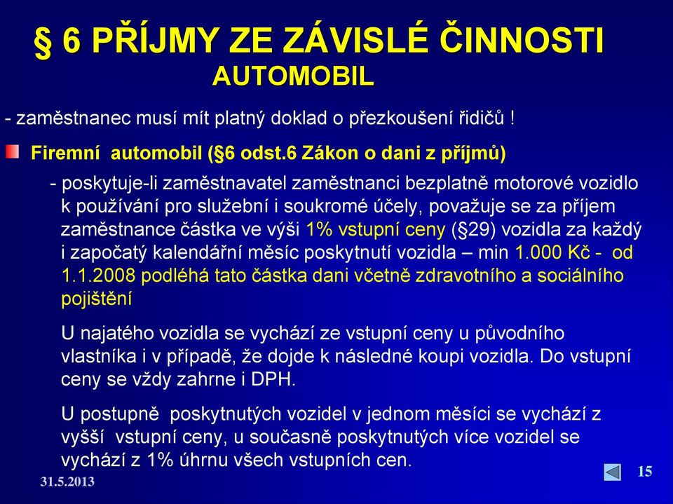 ceny ( 29) vozidla za každý i započatý kalendářní měsíc poskytnutí vozidla min 1.