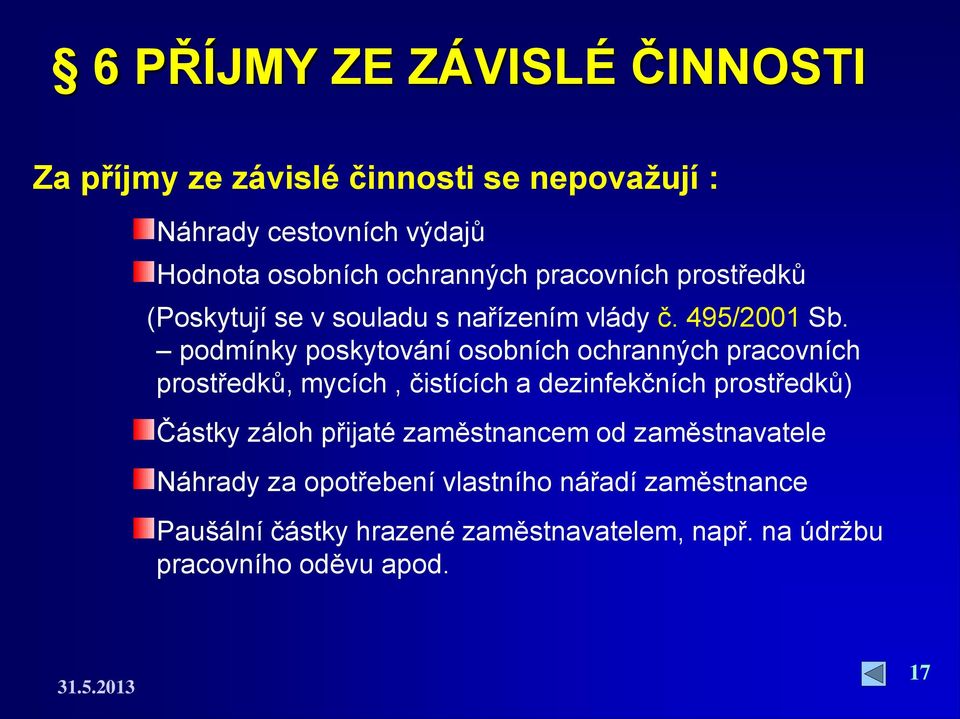 podmínky poskytování osobních ochranných pracovních prostředků, mycích, čistících a dezinfekčních prostředků) Částky záloh