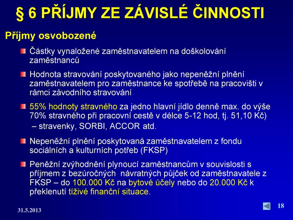 do výše 70% stravného při pracovní cestě v délce 5-12 hod, tj. 51,10 Kč) stravenky, SORBI, ACCOR atd.