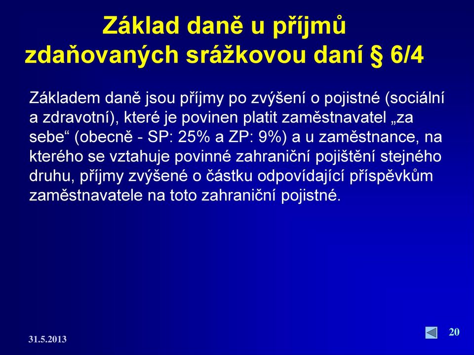 25% a ZP: 9%) a u zaměstnance, na kterého se vztahuje povinné zahraniční pojištění stejného