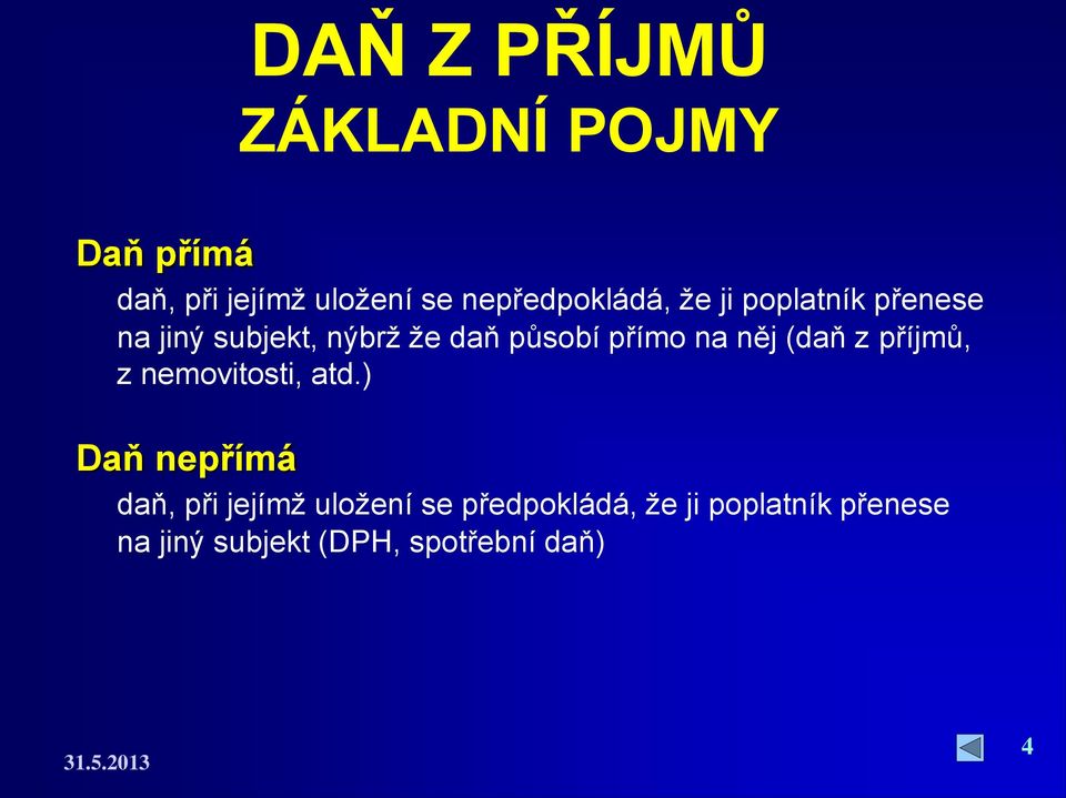 přímo na něj (daň z příjmů, z nemovitosti, atd.