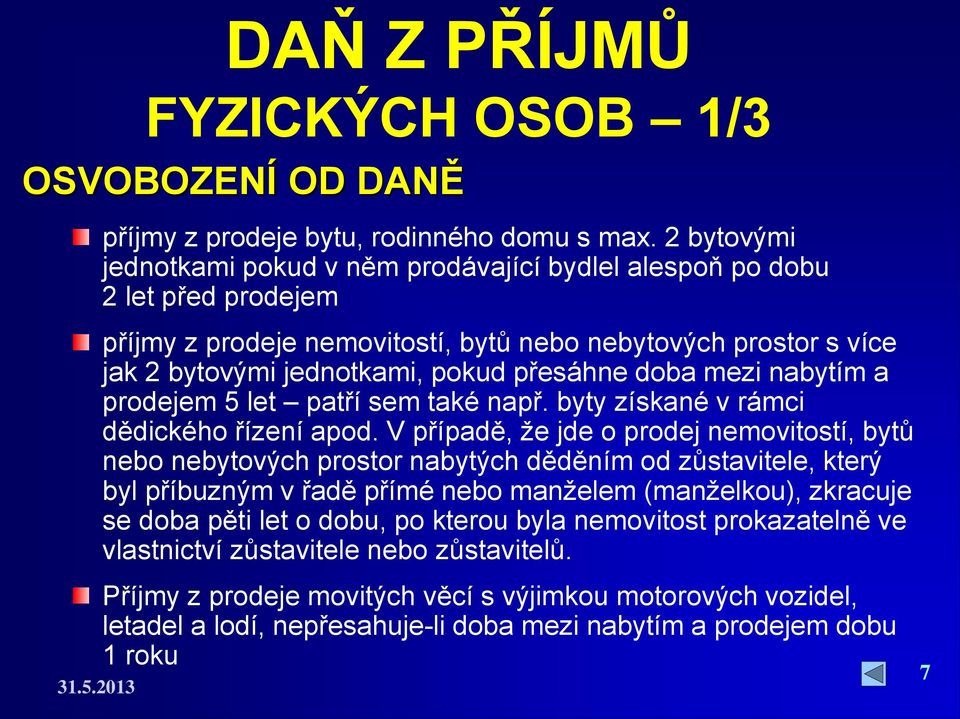 doba mezi nabytím a prodejem 5 let patří sem také např. byty získané v rámci dědického řízení apod.