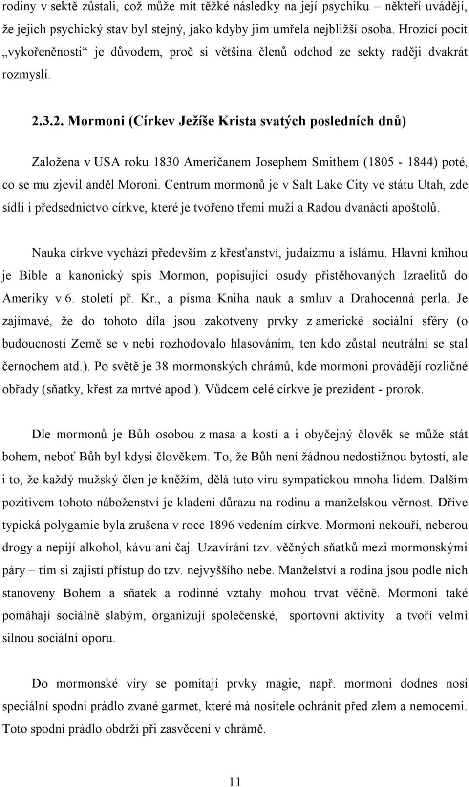 3.2. Mormoni (Církev Ježíše Krista svatých posledních dnů) Založena v USA roku 1830 Američanem Josephem Smithem (1805-1844) poté, co se mu zjevil anděl Moroni.