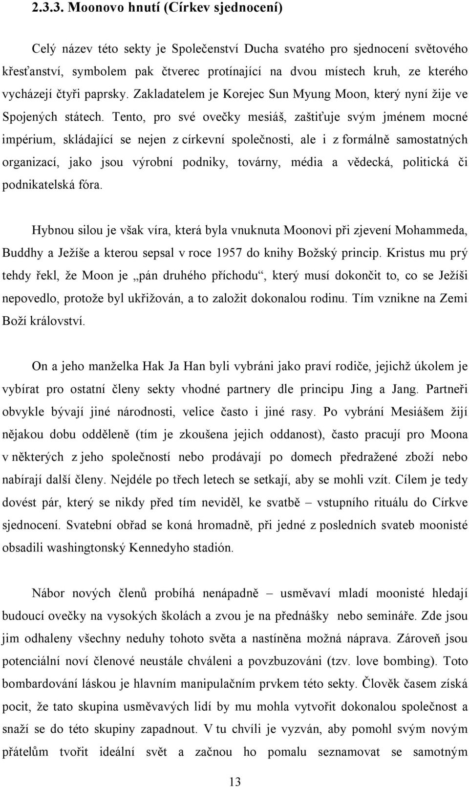 Tento, pro své ovečky mesiáš, zaštiťuje svým jménem mocné impérium, skládající se nejen z církevní společnosti, ale i z formálně samostatných organizací, jako jsou výrobní podniky, továrny, média a