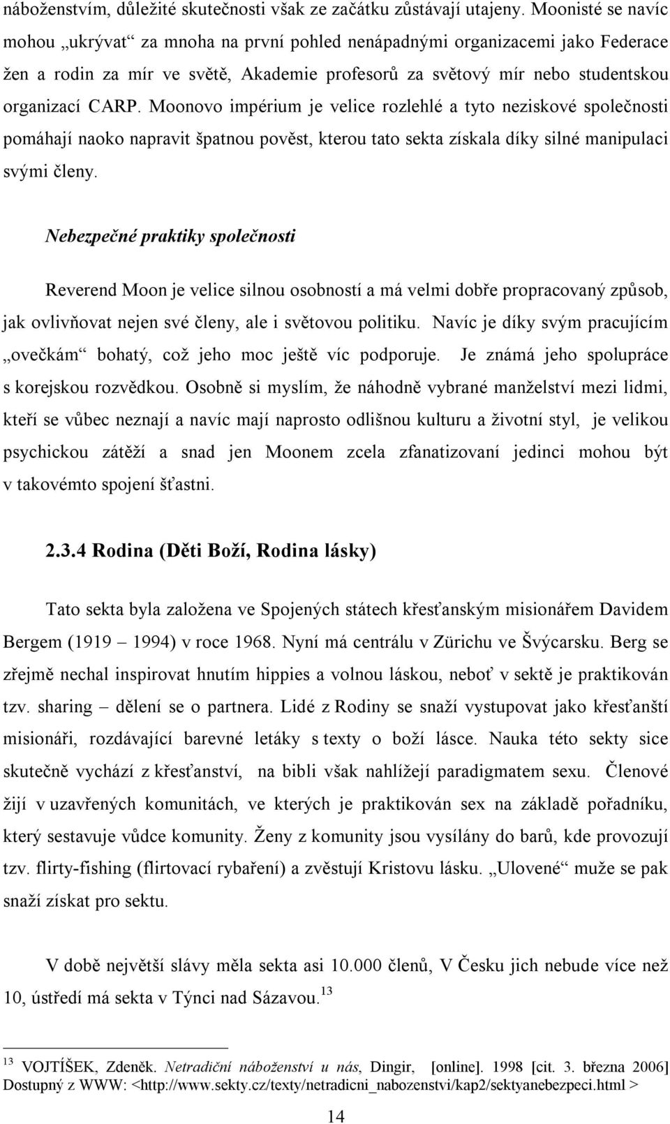 Moonovo impérium je velice rozlehlé a tyto neziskové společnosti pomáhají naoko napravit špatnou pověst, kterou tato sekta získala díky silné manipulaci svými členy.