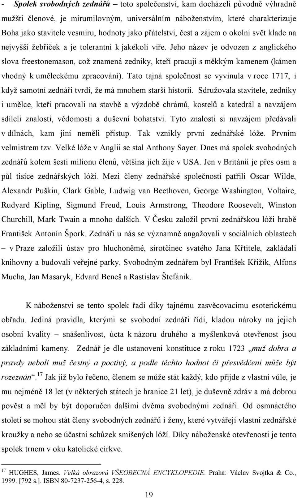 Jeho název je odvozen z anglického slova freestonemason, což znamená zedníky, kteří pracují s měkkým kamenem (kámen vhodný k uměleckému zpracování).