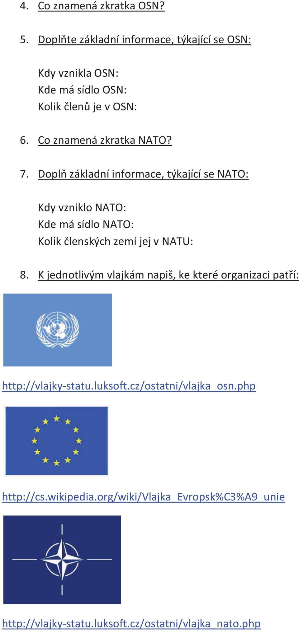 Co znamená zkratka NATO? 7.