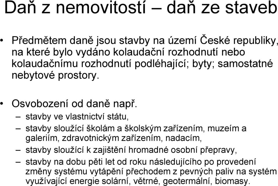 stavby ve vlastnictví státu, stavby sloužící školám a školským zařízením, muzeím a galeriím, zdravotnickým zařízením, nadacím, stavby sloužící k