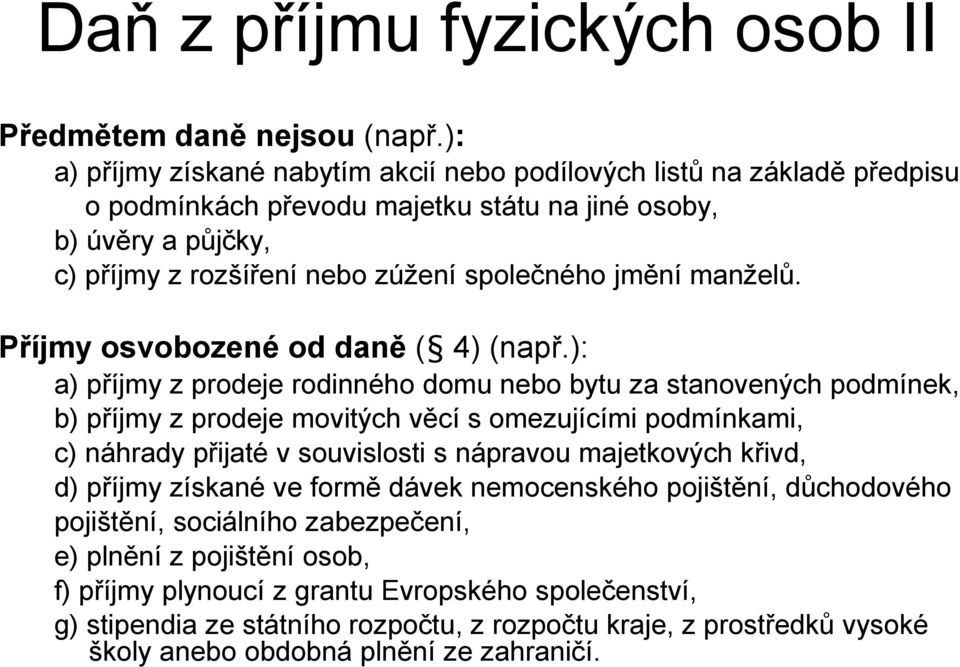 manželů. Příjmy osvobozené od daně ( 4) (např.