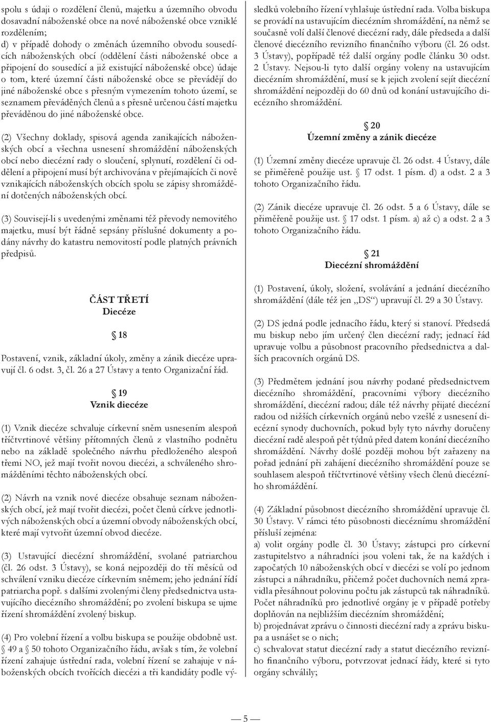 vymezením tohoto území, se seznamem převáděných členů a s přesně určenou částí majetku převáděnou do jiné náboženské obce.
