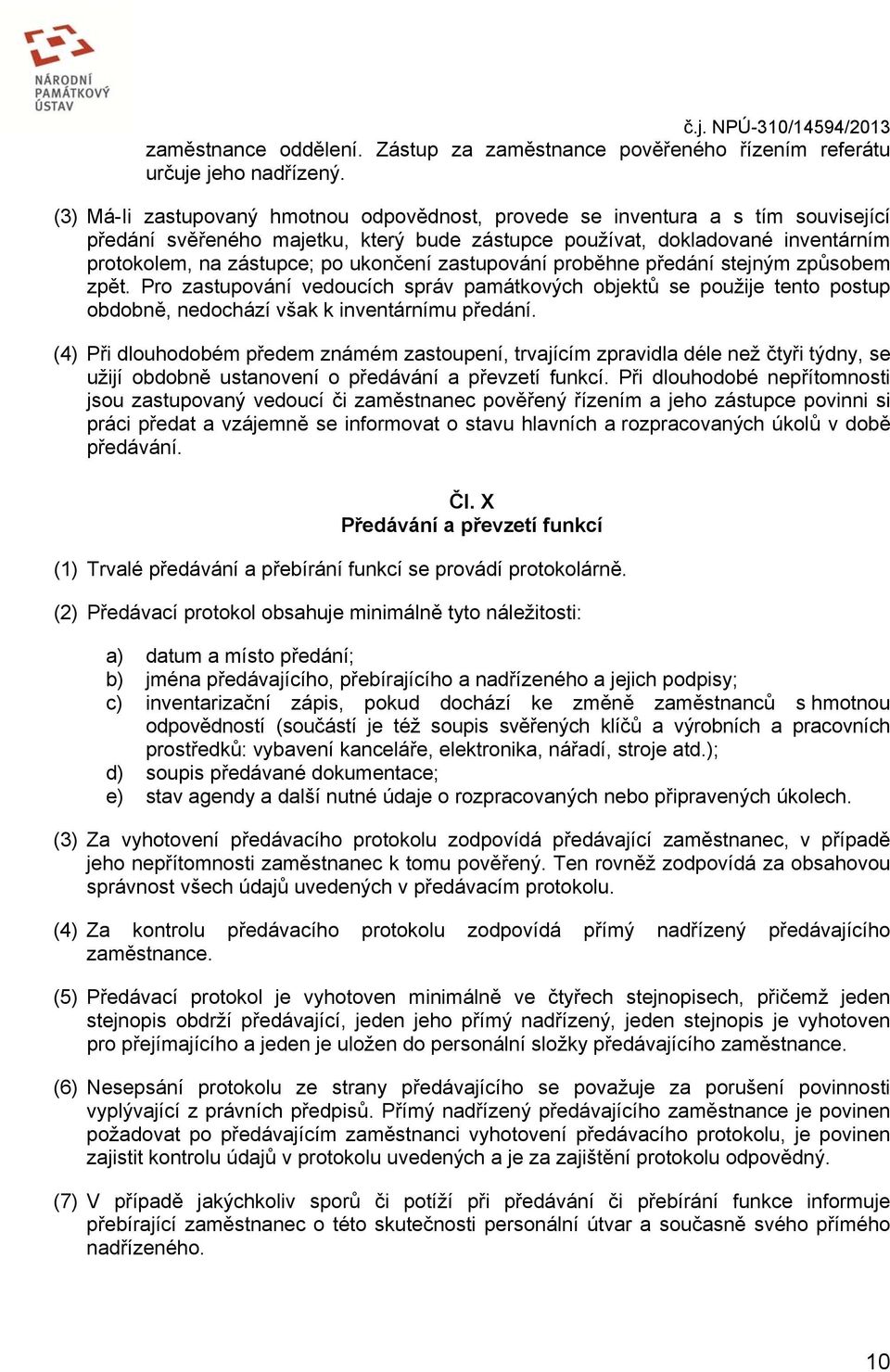 ukončení zastupování proběhne předání stejným způsobem zpět. Pro zastupování vedoucích správ památkových objektů se použije tento postup obdobně, nedochází však k inventárnímu předání.