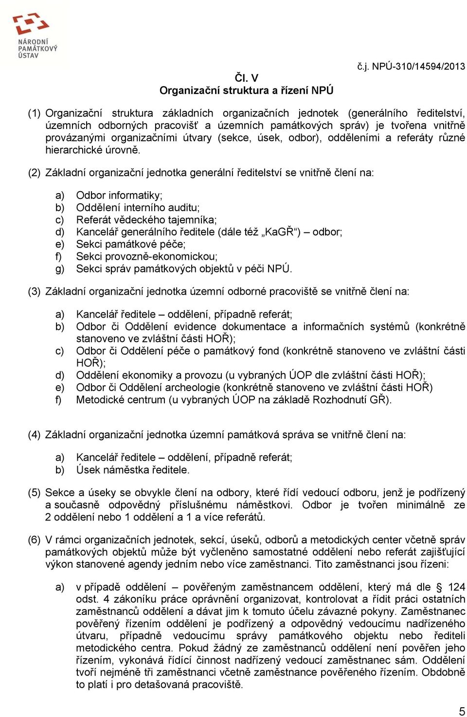 organizačními útvary (sekce, úsek, odbor), odděleními a referáty různé hierarchické úrovně.