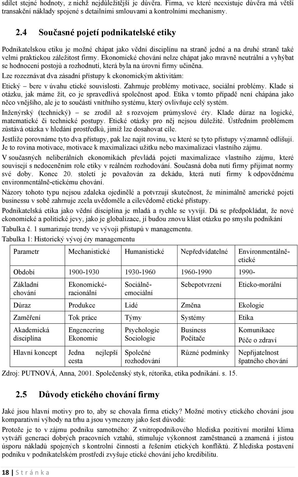 straně také velmi praktickou záležitost firmy. Ekonomické chování nelze chápat jako mravně neutrální a vyhýbat se hodnocení postojů a rozhodnutí, která byla na úrovni firmy učiněna.