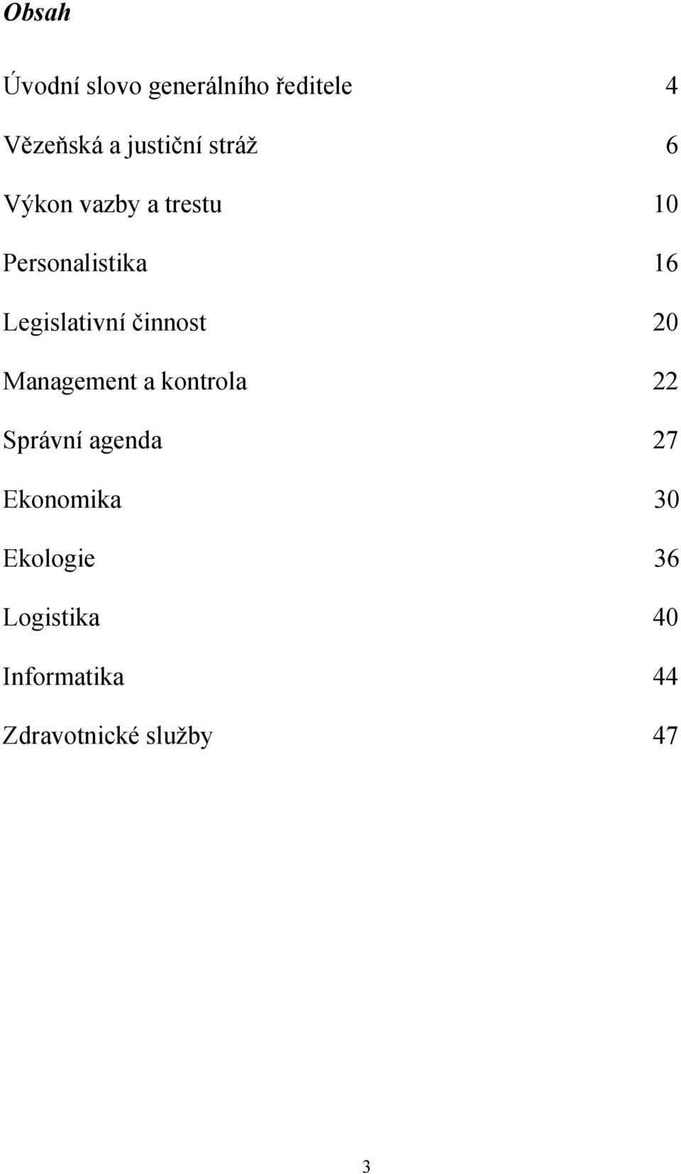 činnost 20 Management a kontrola 22 Správní agenda 27 Ekonomika