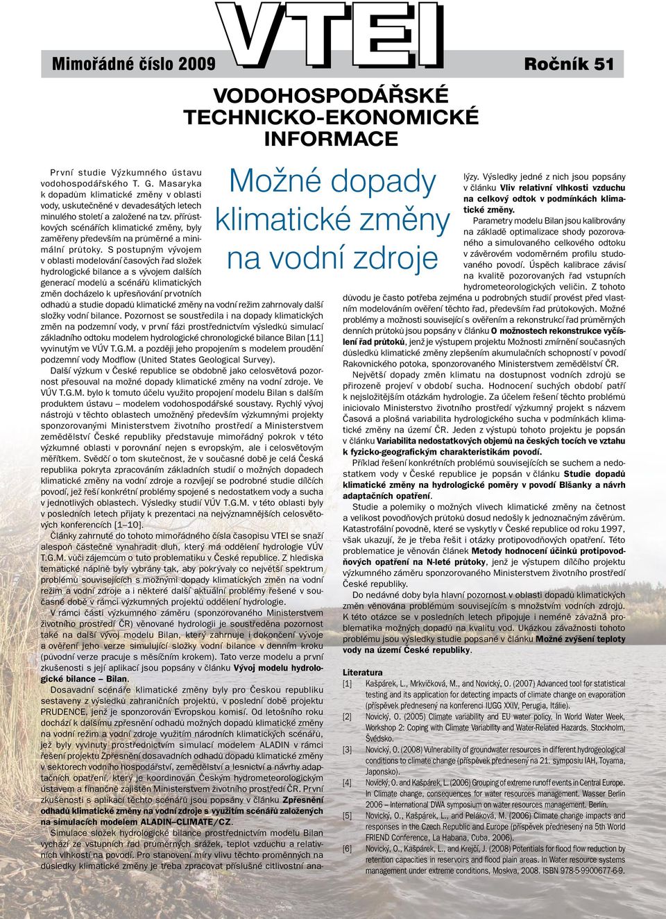 přírůstkových scénářích klimatické změny, byly zaměřeny především na průměrné a minimální průtoky.