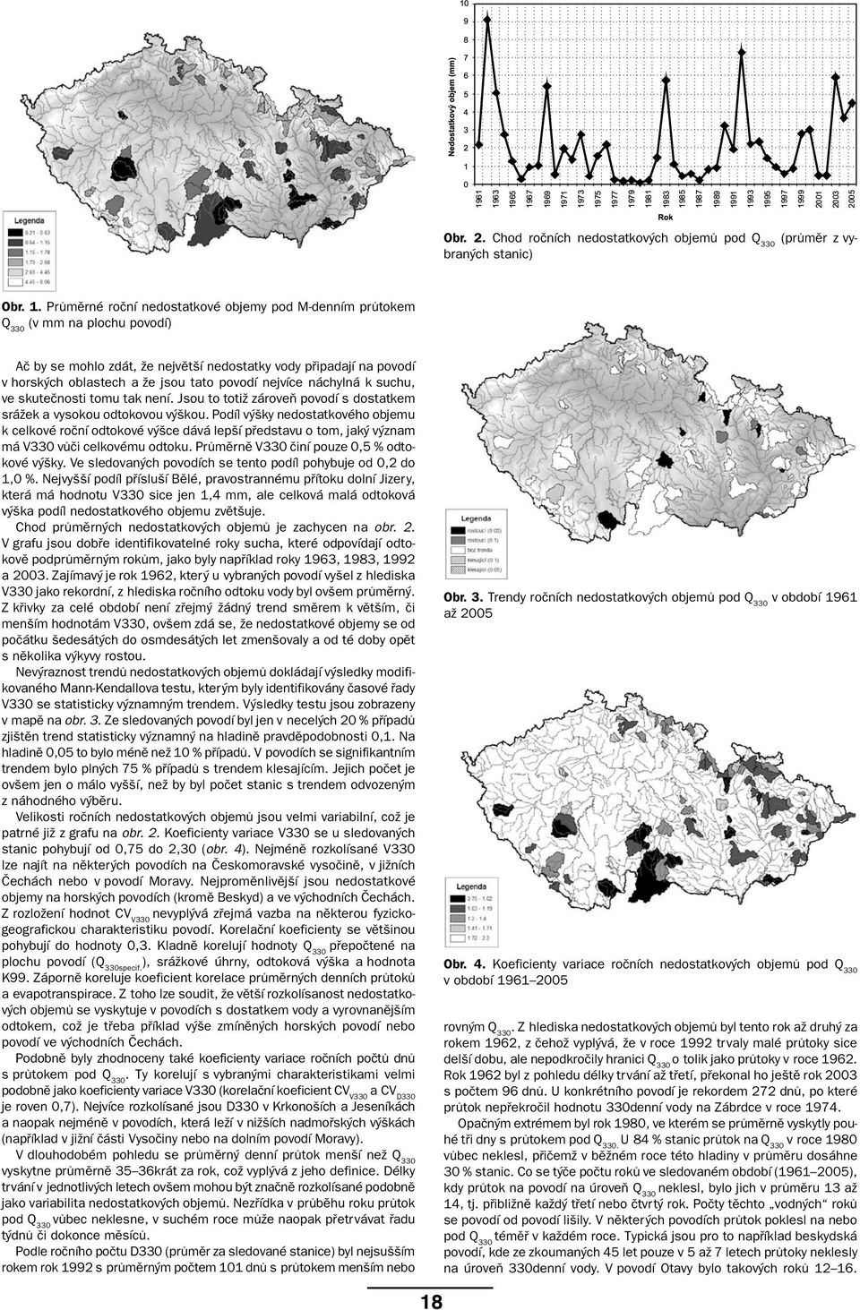 nejvíce náchylná k suchu, ve skutečnosti tomu tak není. Jsou to totiž zároveň povodí s dostatkem srážek a vysokou odtokovou výškou.