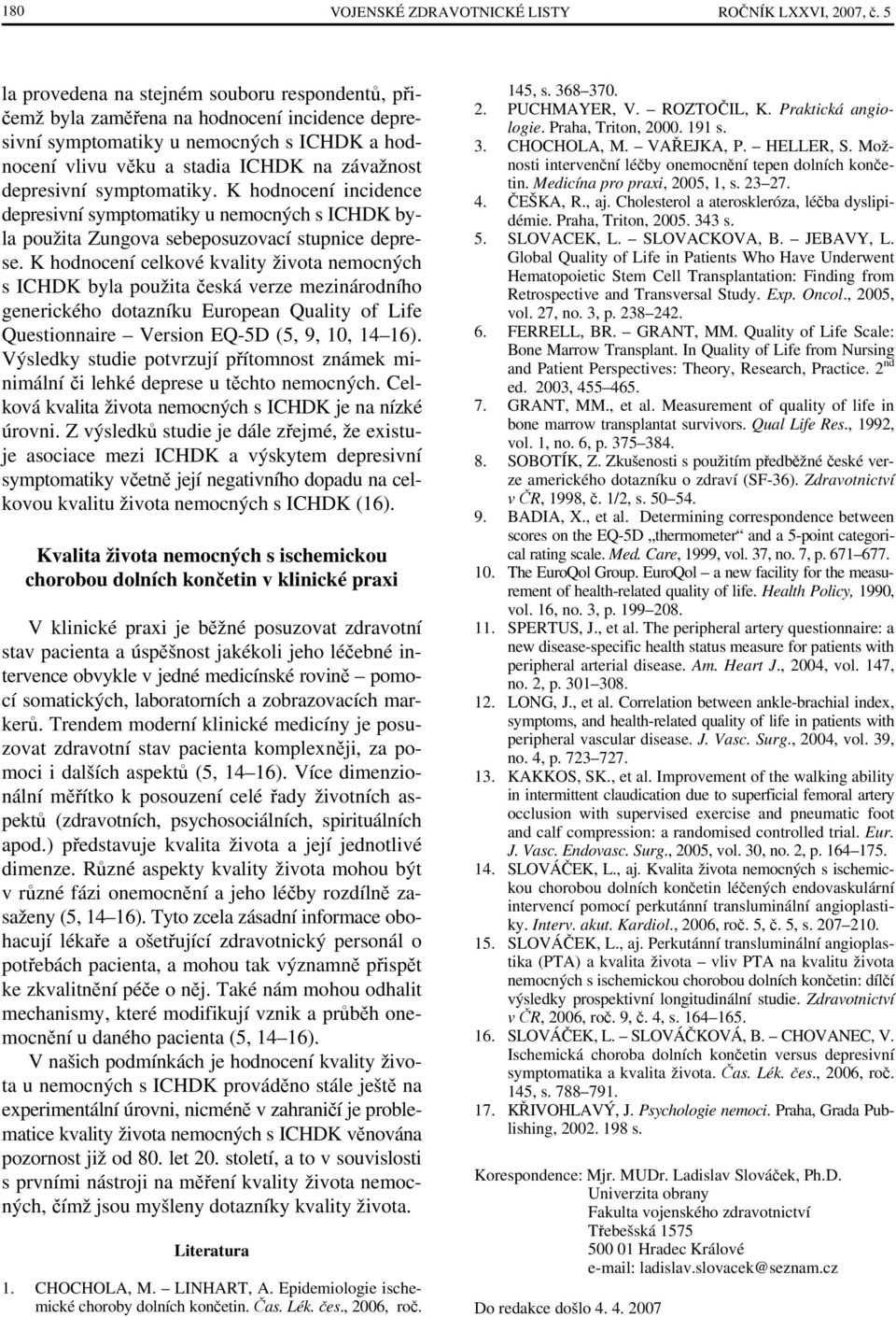 symptomatiky. K hodnocení incidence depresivní symptomatiky u nemocných s ICHDK byla použita Zungova sebeposuzovací stupnice deprese.