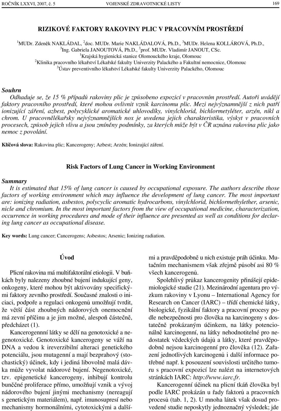 1 Krajská hygienická stanice Olomouckého kraje, Olomouc 2 Klinika pracovního lékařství Lékařské fakulty Univerzity Palackého a Fakultní nemocnice, Olomouc 3 Ústav preventivního lékařství Lékařské