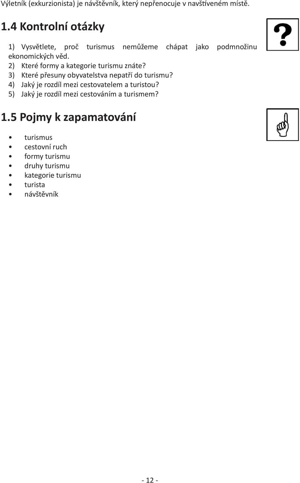 2) Které formy a kategorie turismu znáte? 3) Které přesuny obyvatelstva nepatří do turismu?