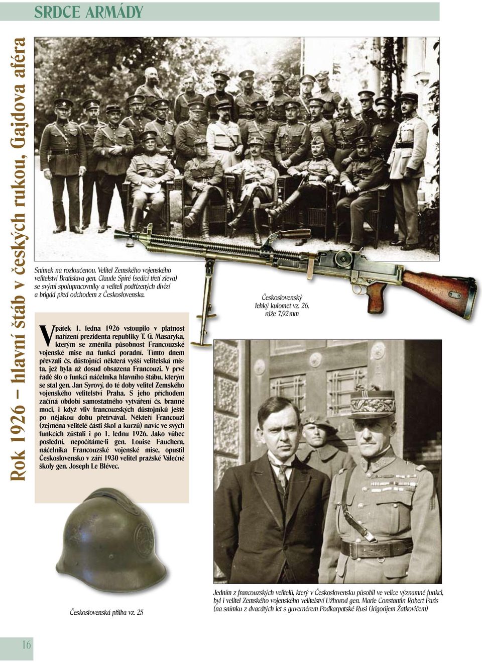 ledna 1926 vstoupilo v platnost nařízení prezidenta republiky T. G. Masaryka, kterým se změnila působnost Francouzské vojenské mise na funkci poradní. Tímto dnem převzali čs.