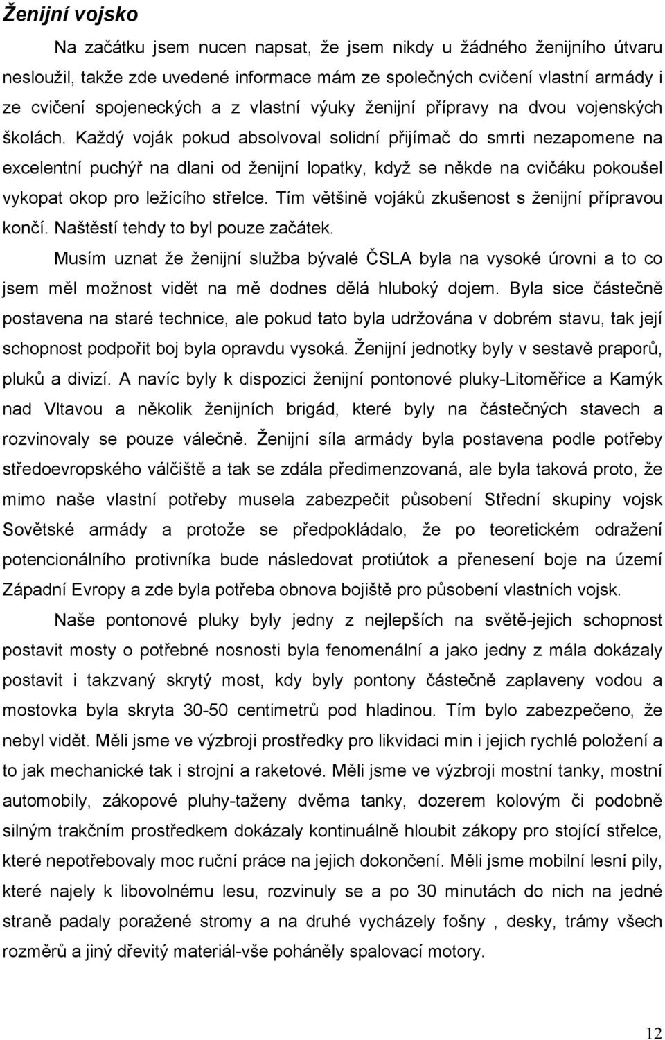 Každý voják pokud absolvoval solidní přijímač do smrti nezapomene na excelentní puchýř na dlani od ženijní lopatky, když se někde na cvičáku pokoušel vykopat okop pro ležícího střelce.