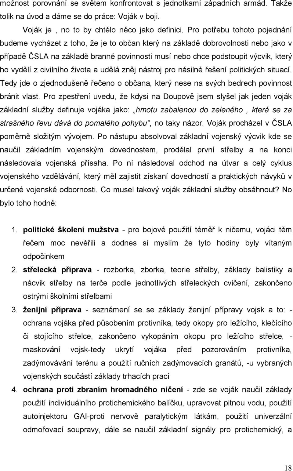 vydělí z civilního života a udělá zněj nástroj pro násilné řešení politických situací. Tedy jde o zjednodušeně řečeno o občana, který nese na svých bedrech povinnost bránit vlast.