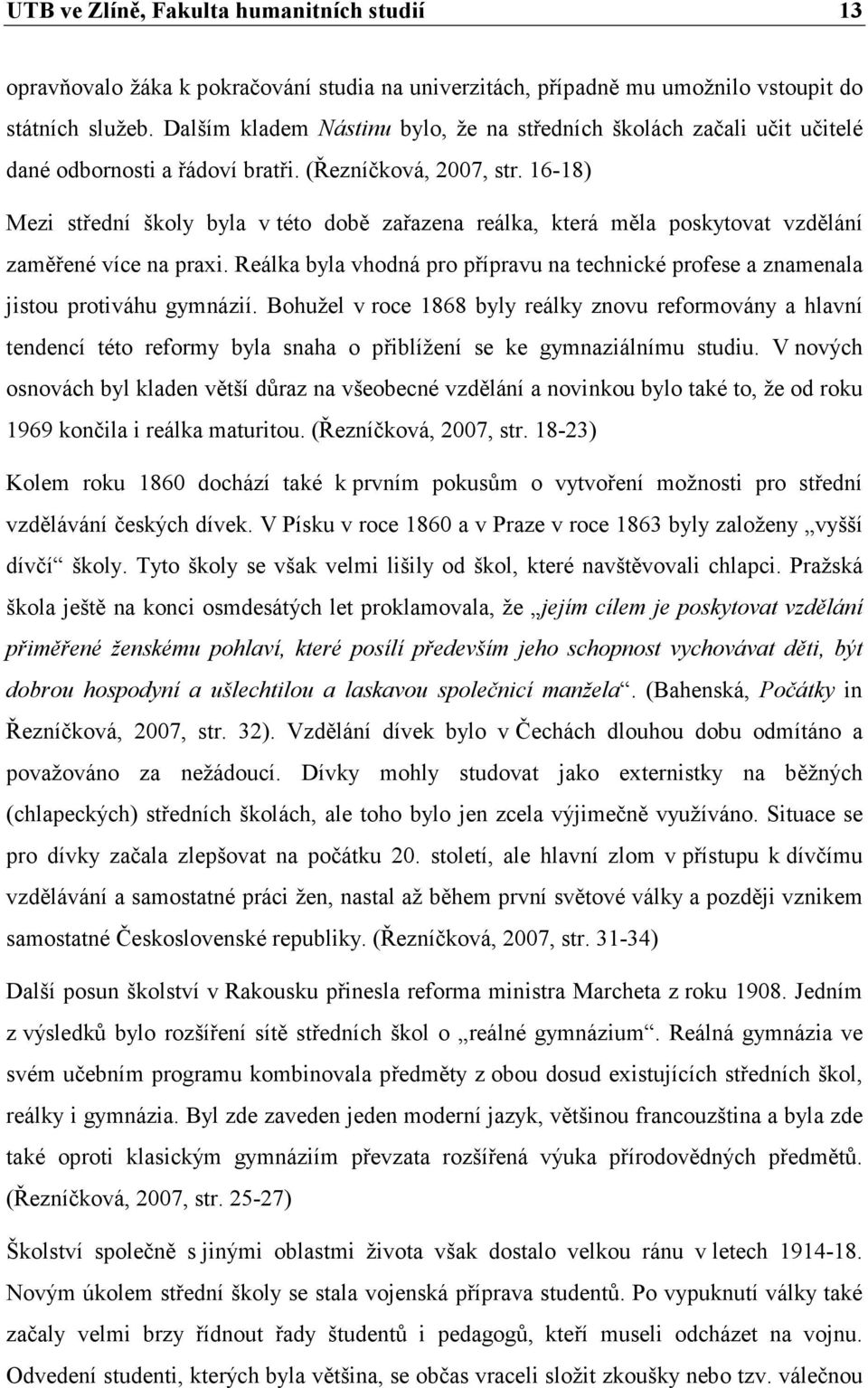 16-18) Mezi střední školy byla v této době zařazena reálka, která měla poskytovat vzdělání zaměřené více na praxi.