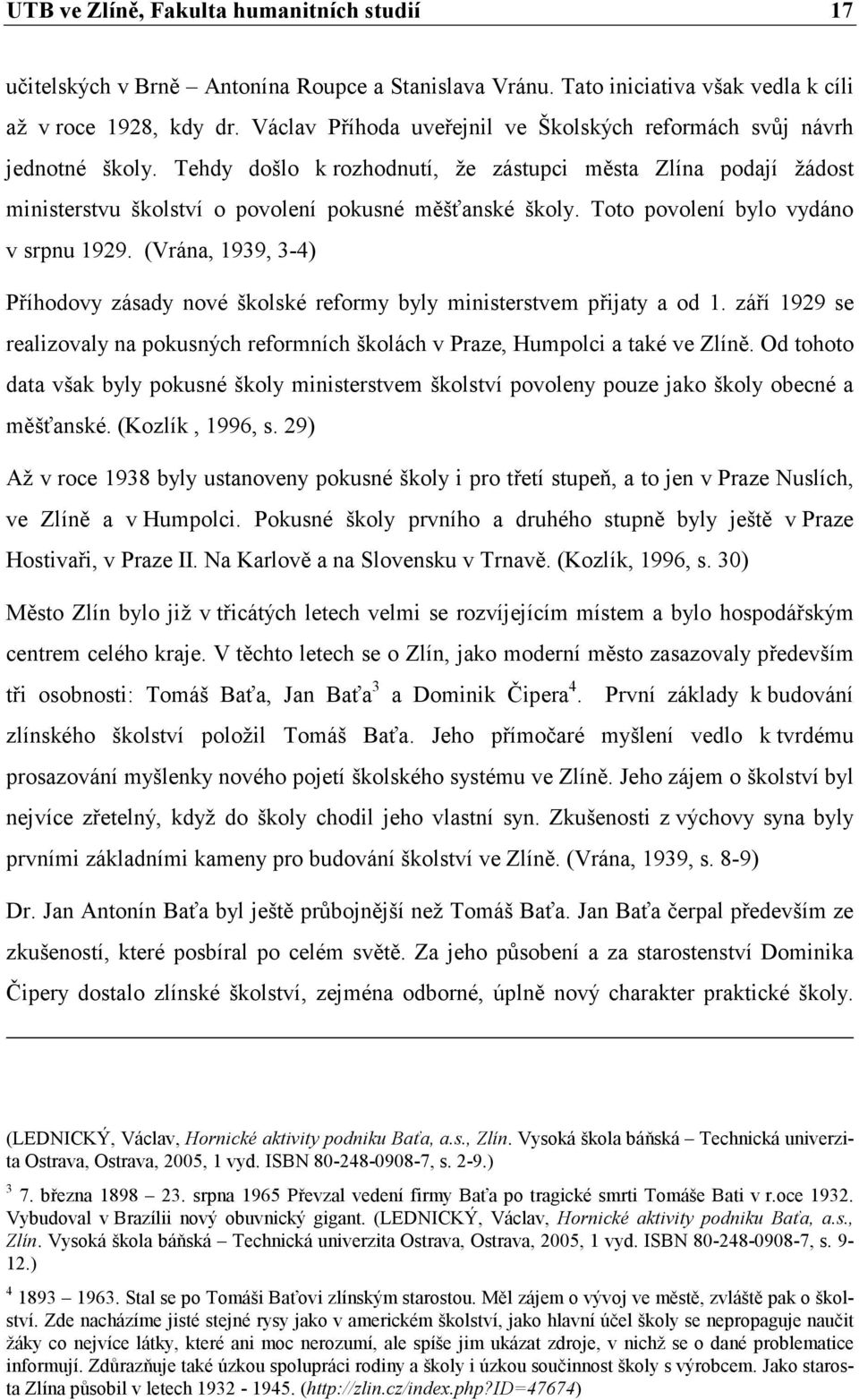 Toto povolení bylo vydáno v srpnu 1929. (Vrána, 1939, 3-4) Příhodovy zásady nové školské reformy byly ministerstvem přijaty a od 1.