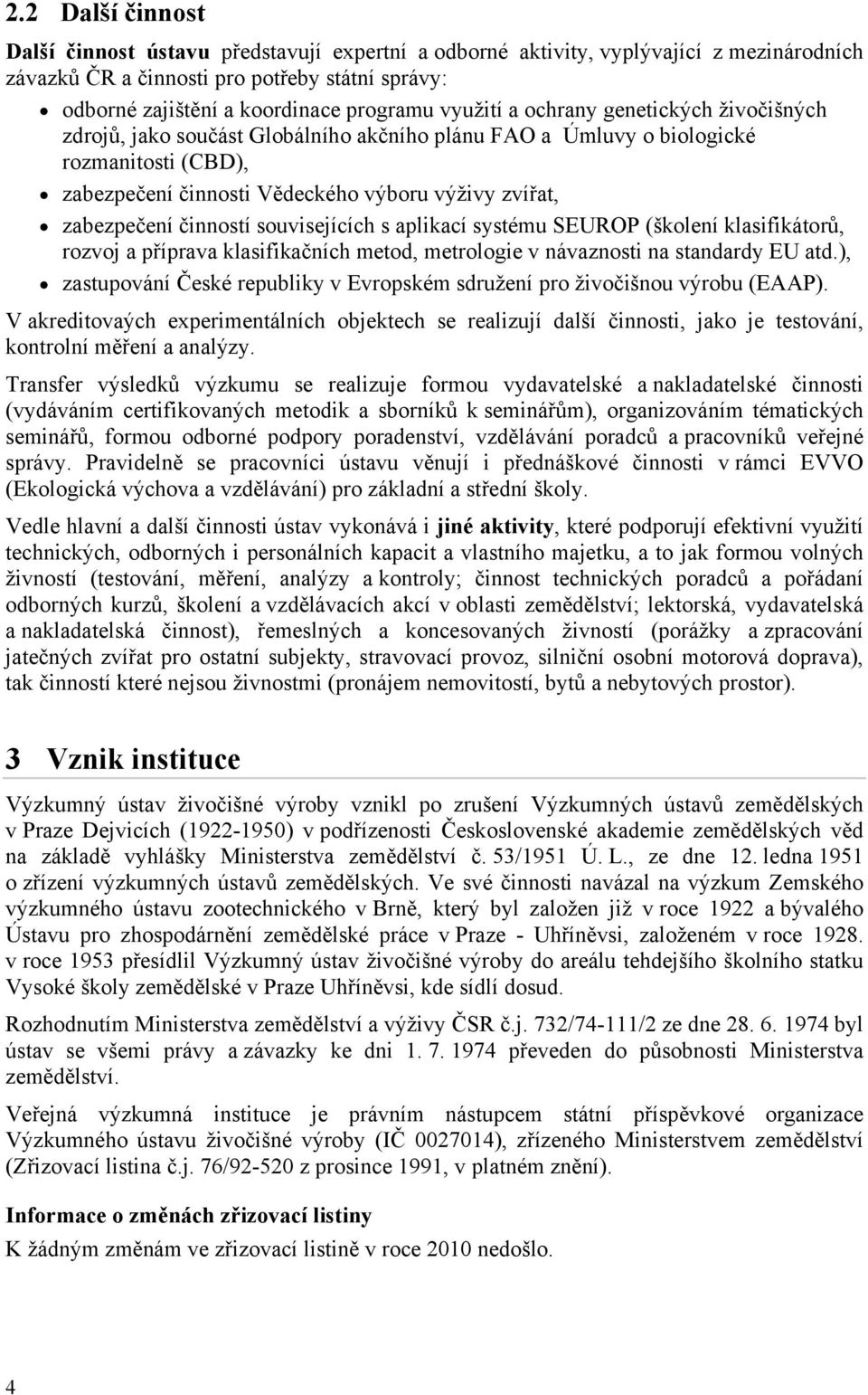 činností souvisejících s aplikací systému SEUROP (školení klasifikátorů, rozvoj a příprava klasifikačních metod, metrologie v návaznosti na standardy EU atd.