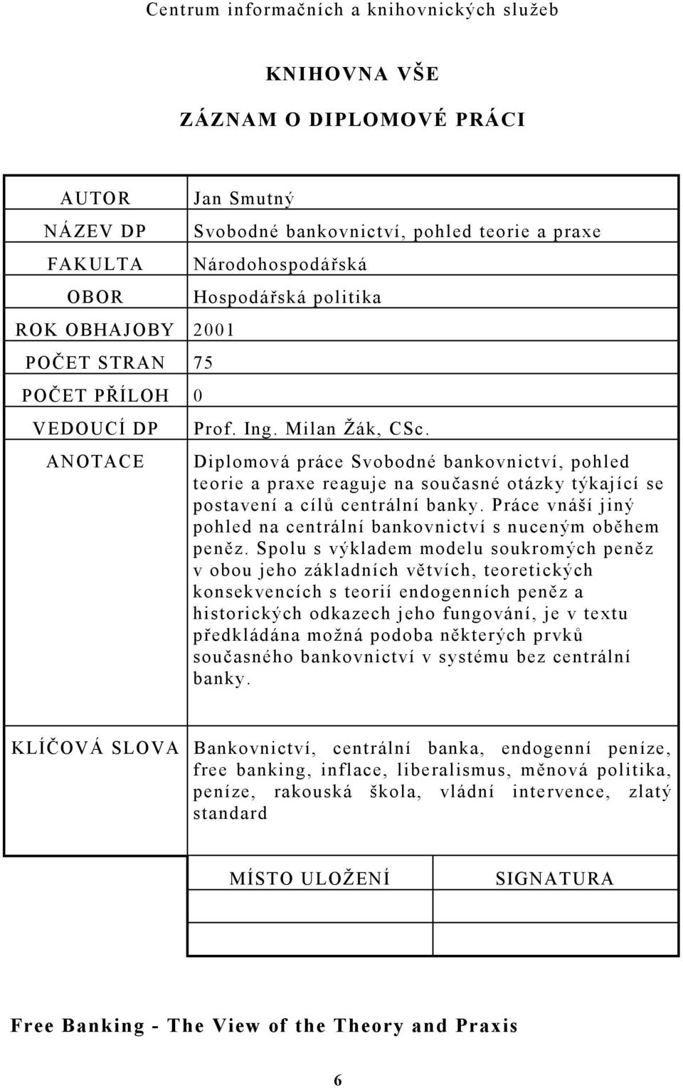 Diplomová práce Svobodné bankovnictví, pohled teorie a praxe reaguje na současné otázky týkající se postavení a cílů centrální banky.