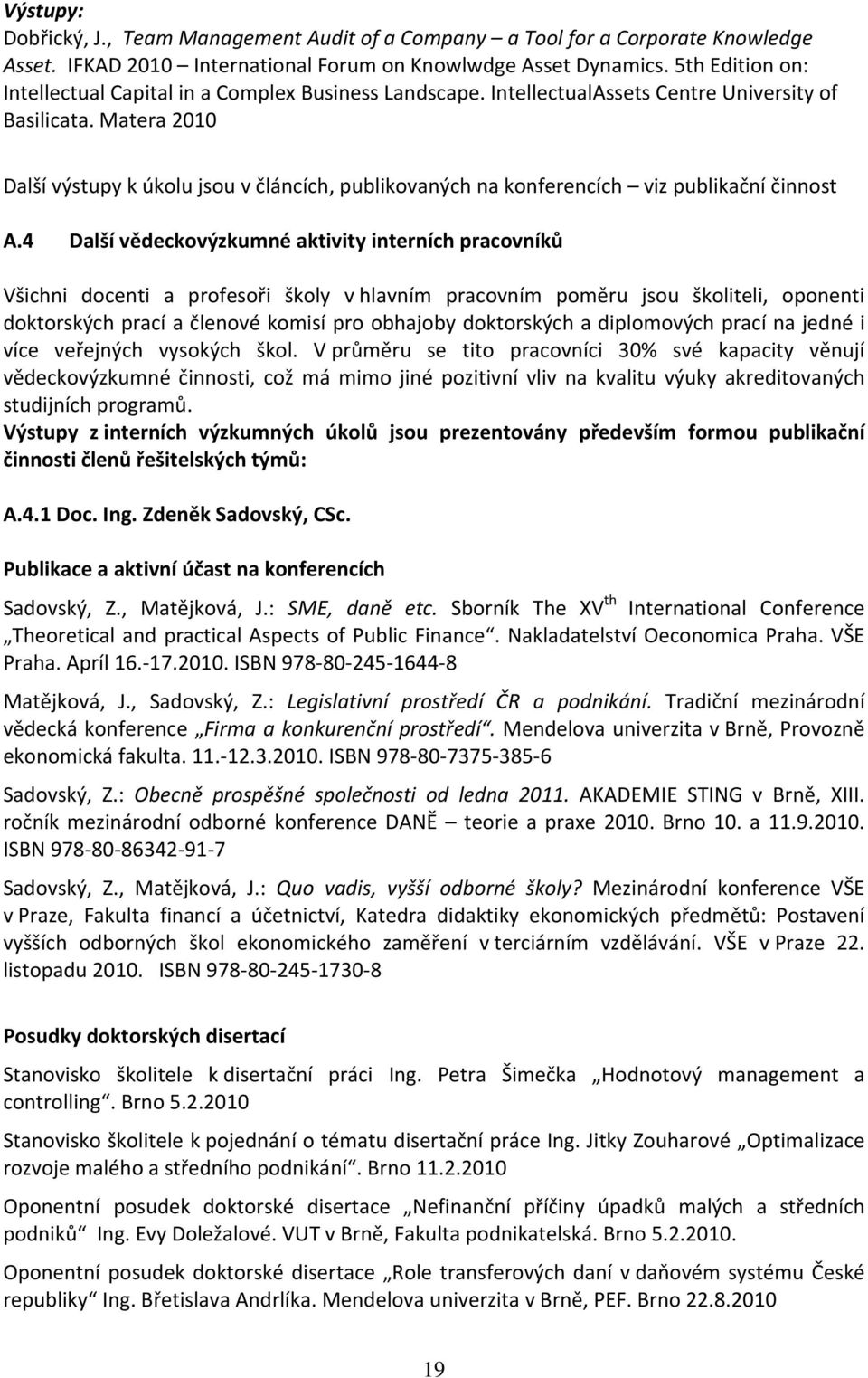 Matera 2010 Další výstupy k úkolu jsou v článcích, publikovaných na konferencích viz publikační činnost A.