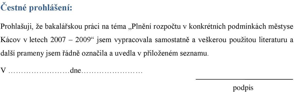 jsem vypracovala samostatně a veškerou použitou literaturu a další