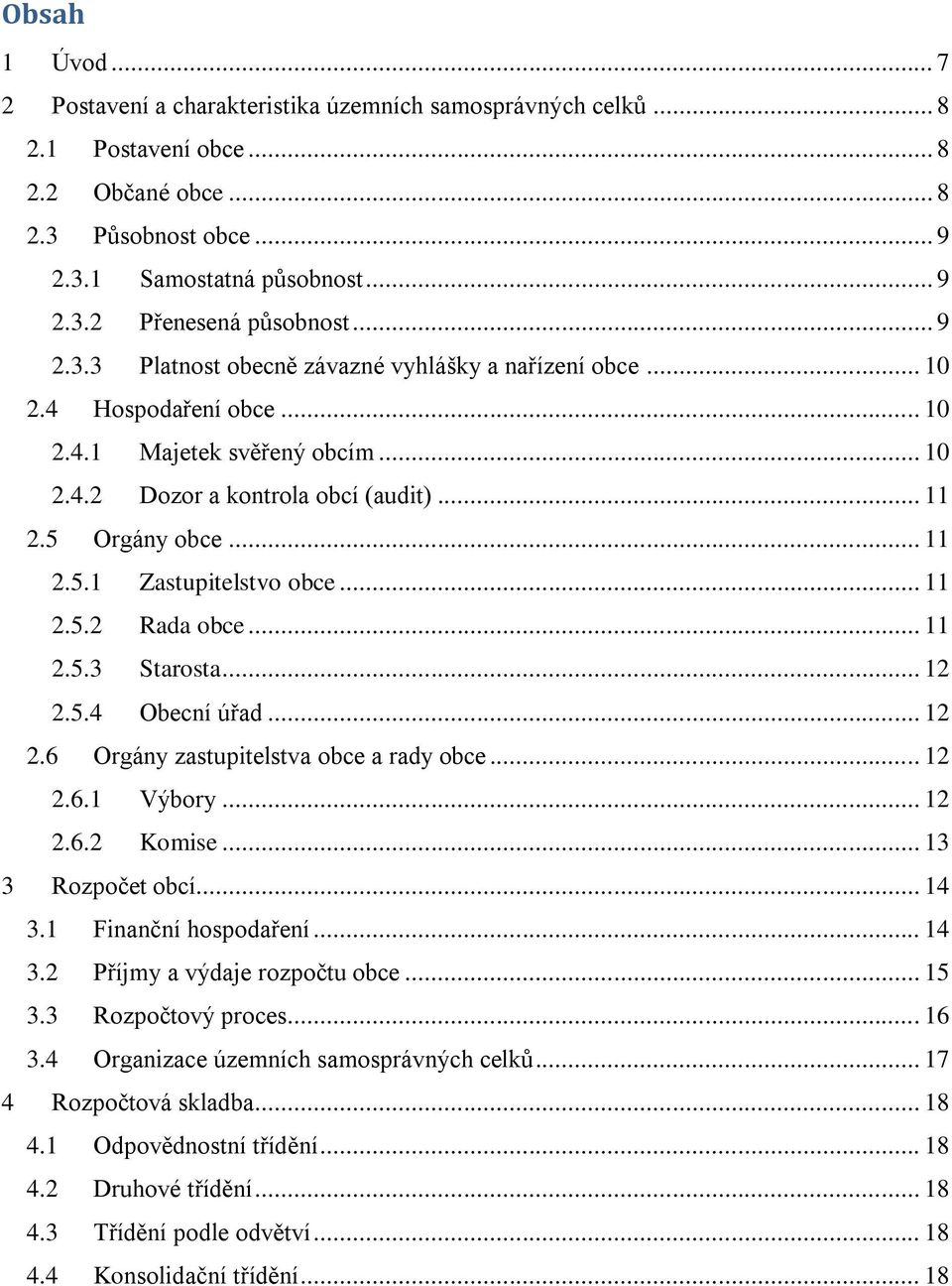 .. 11 2.5.2 Rada obce... 11 2.5.3 Starosta... 12 2.5.4 Obecní úřad... 12 2.6 Orgány zastupitelstva obce a rady obce... 12 2.6.1 Výbory... 12 2.6.2 Komise... 13 3 Rozpočet obcí... 14 3.