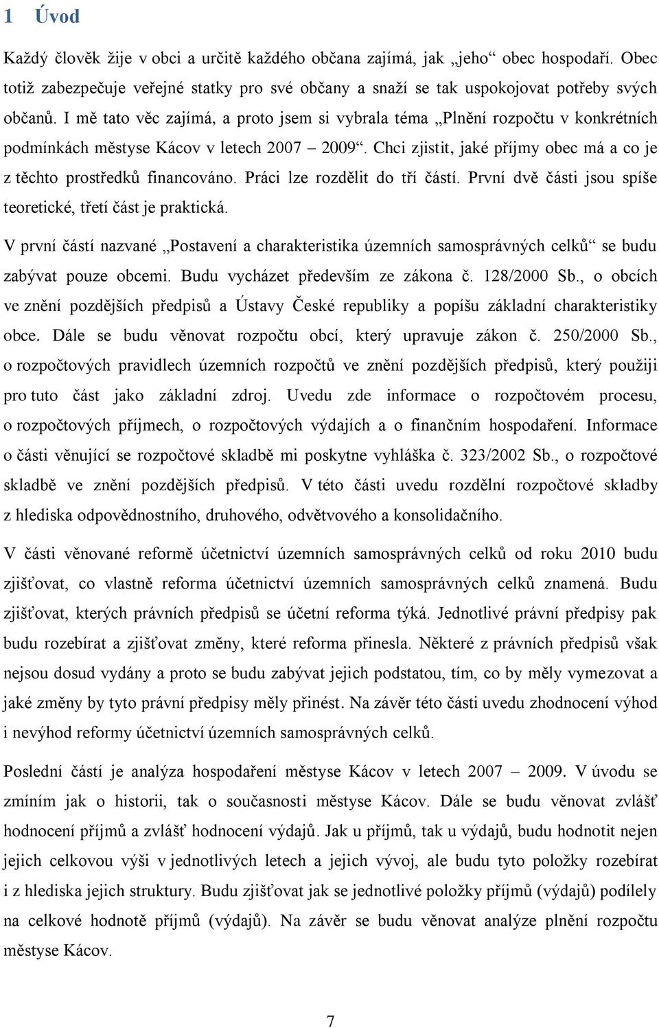 Práci lze rozdělit do tří částí. První dvě části jsou spíše teoretické, třetí část je praktická.