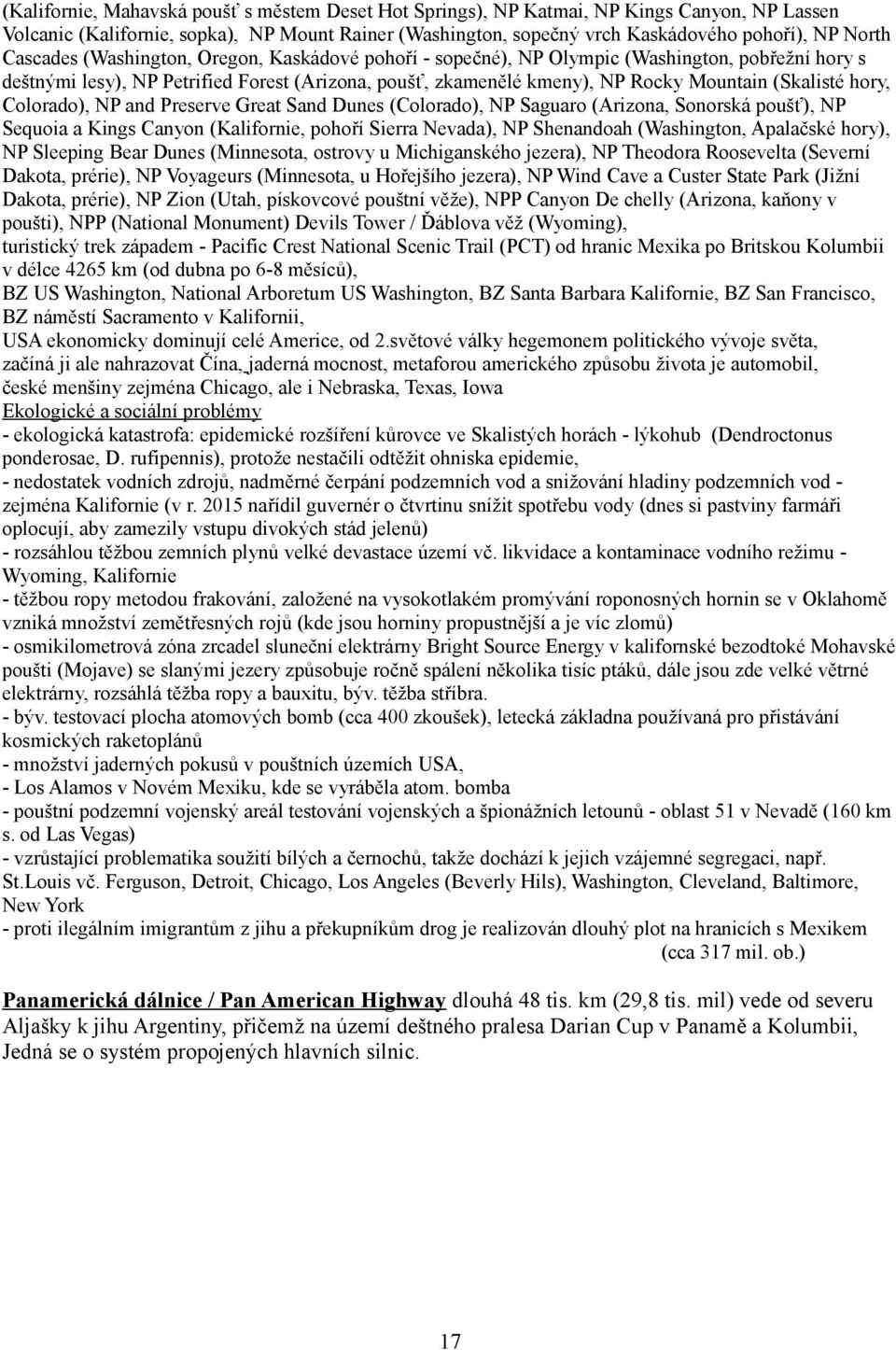hory, Colorado), NP and Preserve Great Sand Dunes (Colorado), NP Saguaro (Arizona, Sonorská poušť), NP Sequoia a Kings Canyon (Kalifornie, pohoří Sierra Nevada), NP Shenandoah (Washington, Apalačské