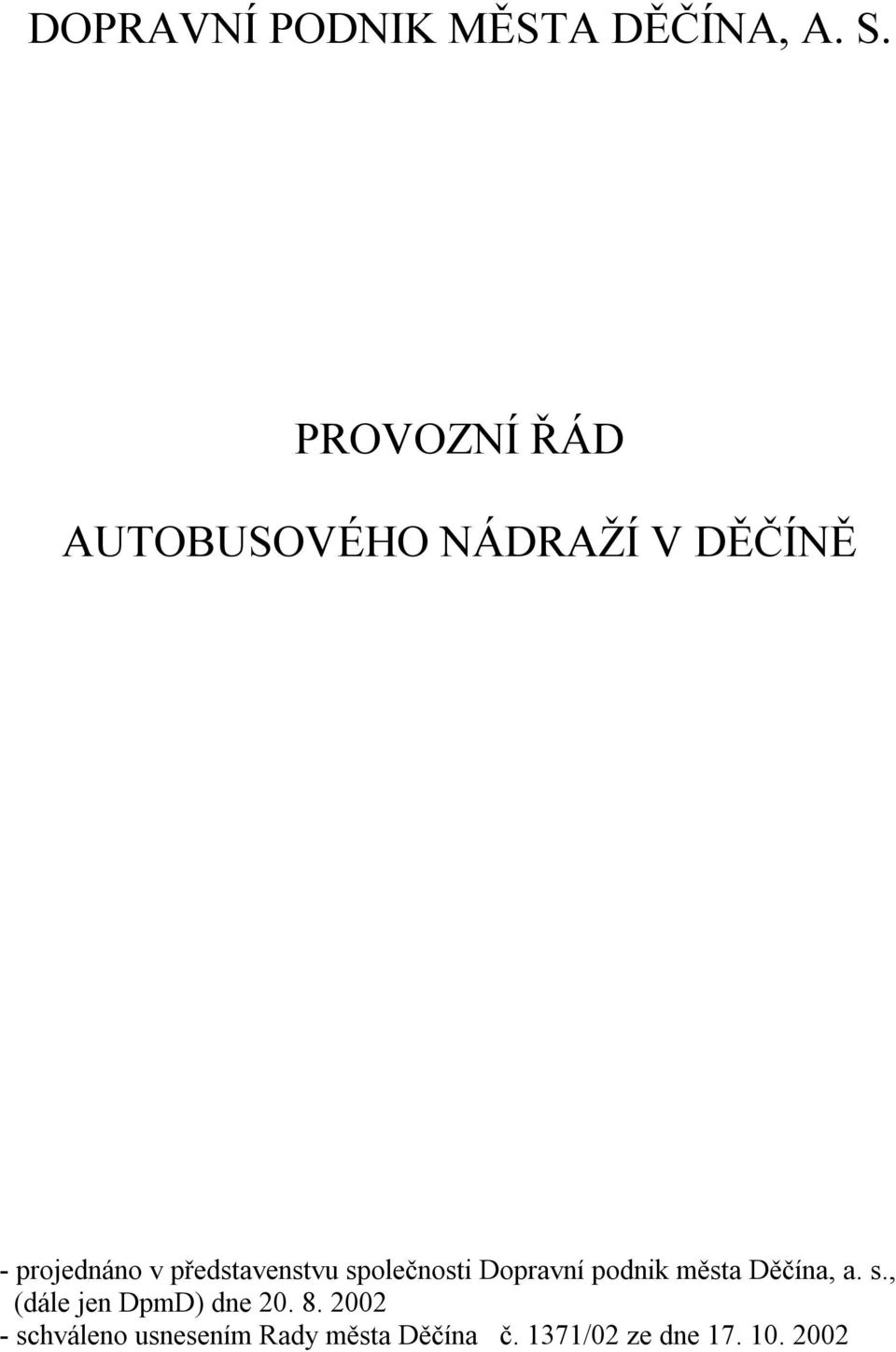 představenstvu společnosti Dopravní podnik města Děčína, a. s., (dále jen DpmD) dne 20.