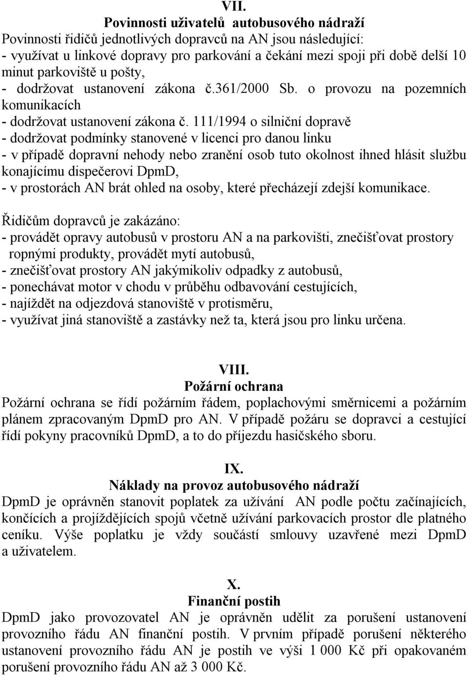 111/1994 o silniční dopravě - dodržovat podmínky stanovené v licenci pro danou linku - v případě dopravní nehody nebo zranění osob tuto okolnost ihned hlásit službu konajícímu dispečerovi DpmD, - v