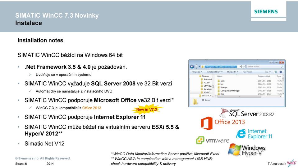 Office ve32 Bit verzi* WinCC 7.3 je kompatibilní s Office 2013 SIMATIC WinCC podporuje Internet Explorer 11 SIMATIC WinCC m že b žet na virtuálním serveru ESXi 5.