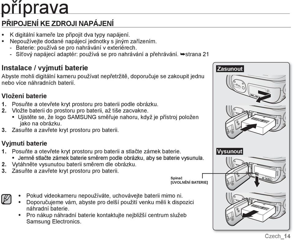 strana 21 Instalace / vyjmutí baterie Abyste mohli digitální kameru používat nepřetržitě, doporučuje se zakoupit jednu nebo více náhradních baterií. Zasunout Vložení baterie 1.